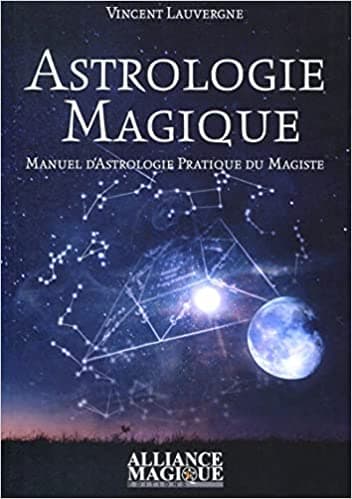 Astrologie Magique : Manuel d’Astrologie Pratique du Magiste
