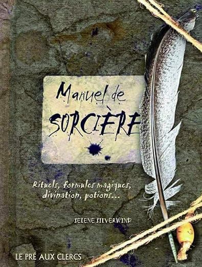 Manuel de sorcière: Rituels, formules magiques, divination, potions