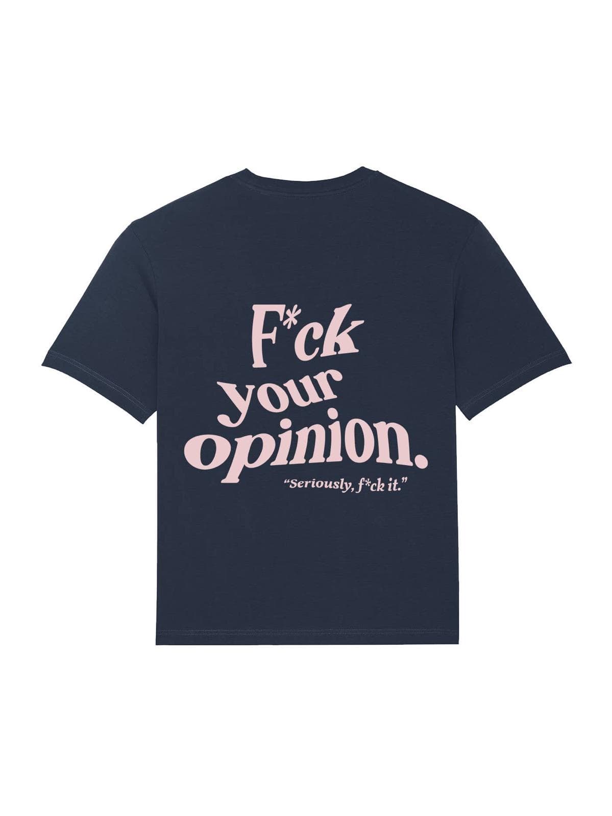 F*ck your opinion T-Shirt