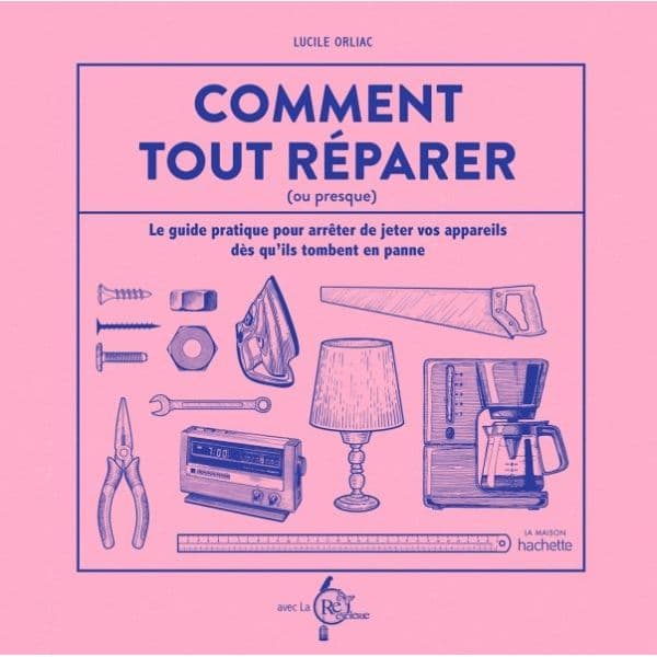 Comment tout réparer (ou presque) - Lucile Orliac - Hachette