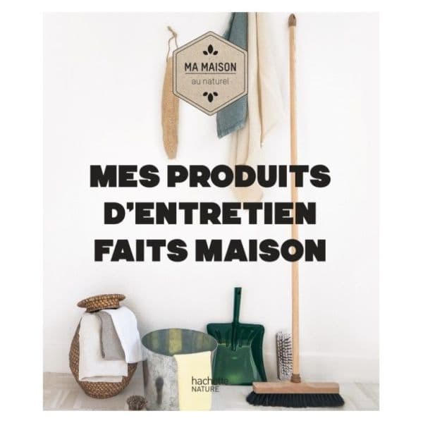 Mes produits d'entretien faits maison - Aurélie Lequeux & Sara Quémener - Hachette Pratique