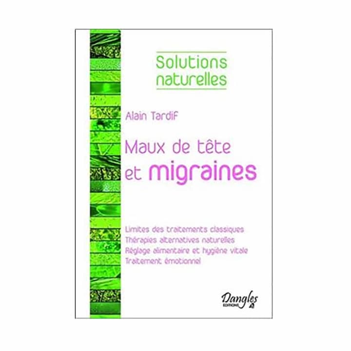 Solutions Naturelles : Maux de TĂŞte & Migraine - Alain Tardif