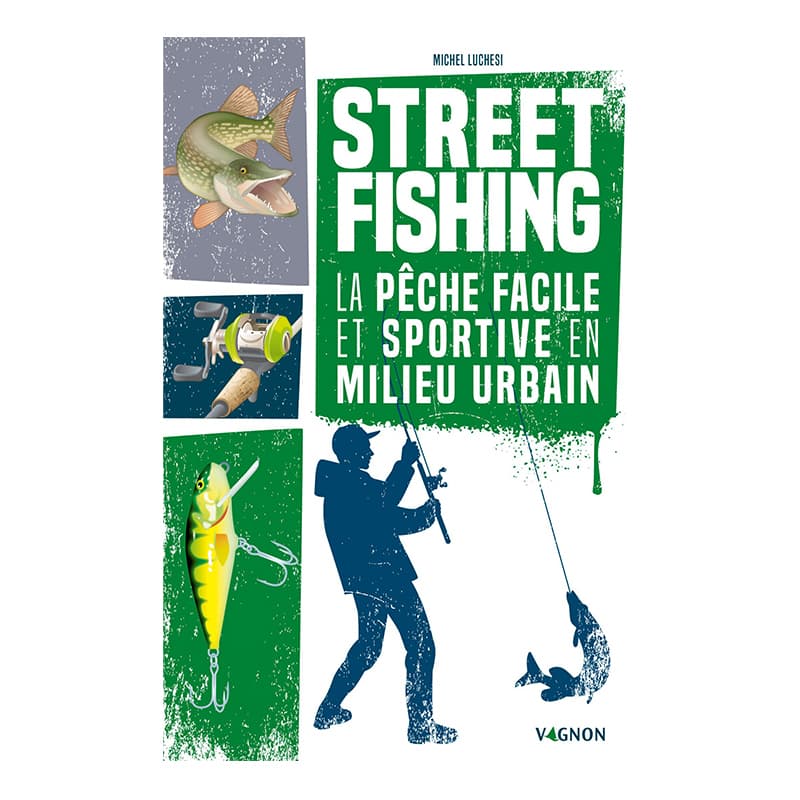 Street Fishing - La PĂŞche facile et sportive en milieu urbain