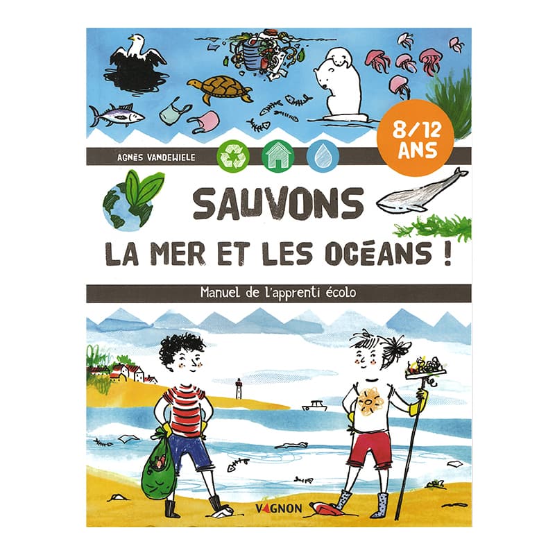 Manuel de l'apprenti écolo - Sauvons la mer et les océans !