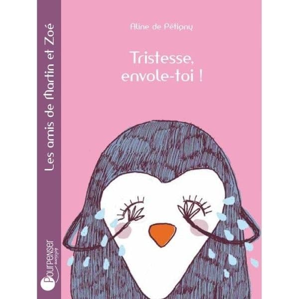 Livre Tristesse, envole-toi! de Aline de Pétigny Ed. Pourpenser® - L