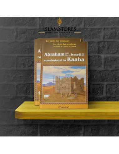 Abraham (Ibrâhîm) et la construction de la Kaaba - À la lumière du coran et de la sunna - Librairie islamique : Orientica