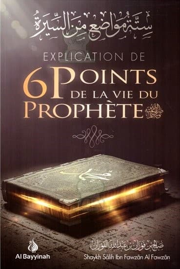 EXPLICATION DE 6 POINTS DE LA VIE DU PROPHÈTE ﷺ